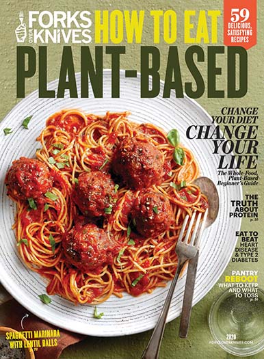 Forks Over Knives: How to Eat Plant-Based Issue